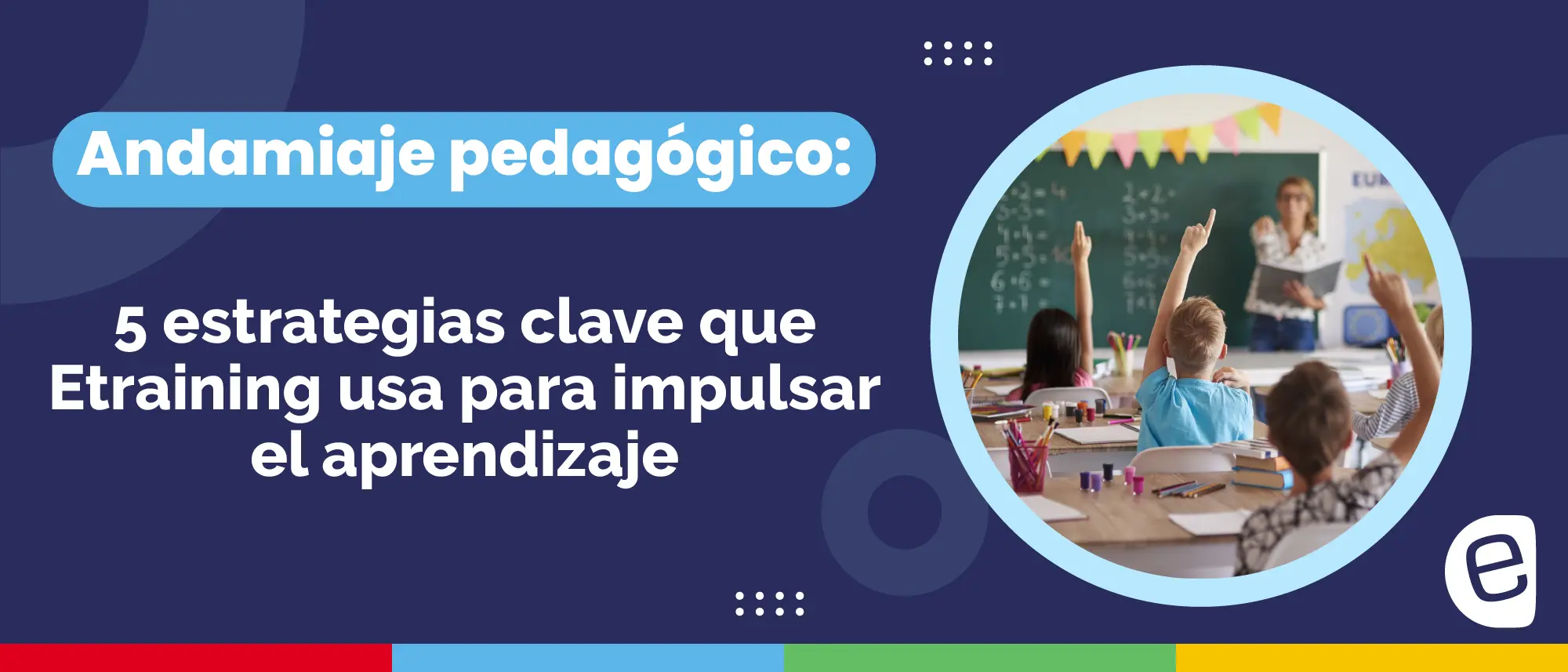 Andamiaje pedagógico: 5 estrategias clave que Etraining usa para impulsar el aprendizaje