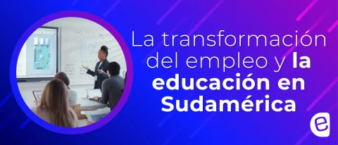 La transformación del empleo y la educación en Sudamérica