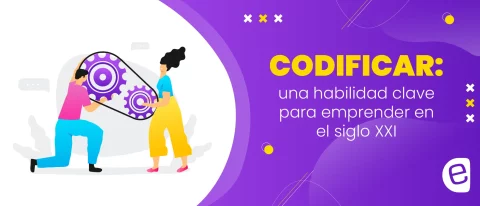 Codificar: una habilidad clave para emprender en el siglo XXI
